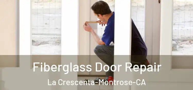 Fiberglass Door Repair La Crescenta-Montrose-CA